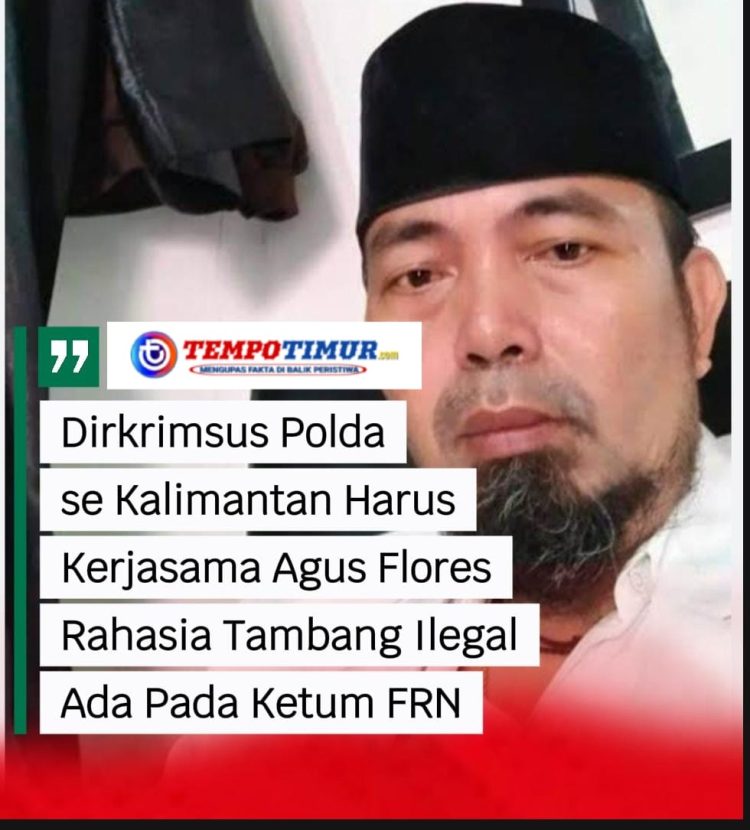 Agus Flores Siap Buka Data Tambang Ilegal, Tantang Dirkrimsus Polda se-Kalimantan Bertindak Tegas